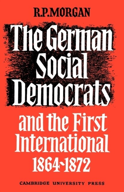 The German Social Democrats and the First International : 1864–1872 (Paperback)