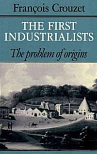 The First Industrialists : The Problem of Origins (Paperback)