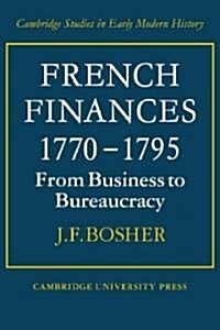 French Finances 1770–1795 : From Business to Bureaucracy (Paperback)