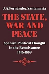 The State, War and Peace : Spanish Political Thought in the Renaissance 1516–1559 (Paperback)
