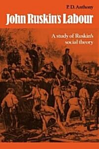 John Ruskins Labour : A Study of Ruskins Social Theory (Paperback)