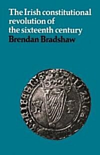 The Irish Constitutional Revolution of the Sixteenth Century (Paperback)