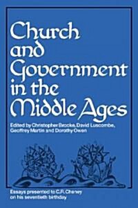 Church and Government in the Middle Ages : Essays Presented to C. R. Cheney on His 70th Birthday and Edited by C. N. L. Brooke, D. E. Luscombe, G. H.  (Paperback)