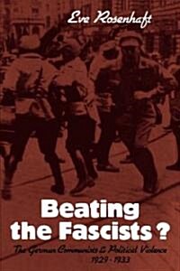 Beating the Fascists? : The German Communists and Political Violence 1929–1933 (Paperback)