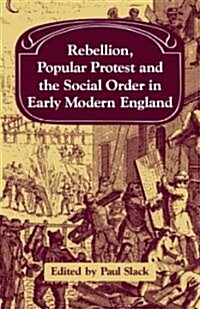 Rebellion, Popular Protest and the Social Order in Early Modern England (Paperback)