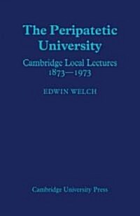 The Peripatetic University : Cambridge Local Lectures 1873–1973 (Paperback)