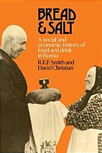 Bread and Salt : A Social and Economic History of Food and Drink in Russia (Paperback)