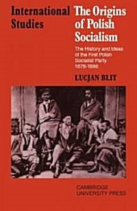 The Origins of Polish Socialism : The History and Ideas of the First Polish Socialist Party 1878–1886 (Paperback)