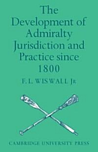 The Development of Admiralty Jurisdiction and Practice Since 1800 (Paperback)