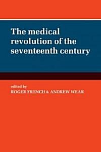 The Medical Revolution of the Seventeenth Century (Paperback)