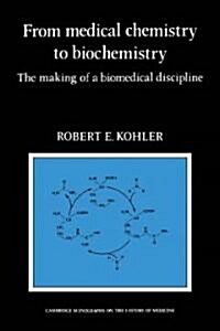 From Medical Chemistry to Biochemistry : The Making of a Biomedical Discipline (Paperback)