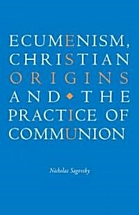 Ecumenism, Christian Origins and the Practice of Communion (Paperback)