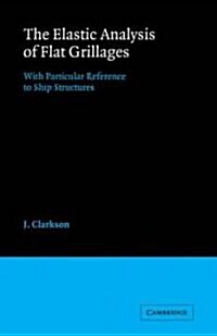 The Elastic Analysis of Flat Grillages : With Particular Reference to Ship Structures (Paperback)