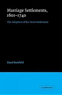 Marriage Settlements, 1601–1740 : The Adoption of the Strict Settlement (Paperback)