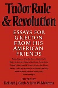 Tudor Rule and Revolution : Essays for G R Elton from His American Friends (Paperback)
