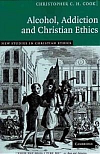Alcohol, Addiction and Christian Ethics (Paperback)