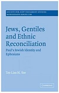 Jews, Gentiles and Ethnic Reconciliation : Pauls Jewish identity and Ephesians (Paperback)