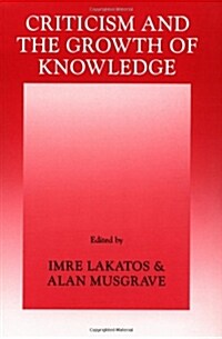 Criticism and the Growth of Knowledge: Volume 4 : Proceedings of the International Colloquium in the Philosophy of Science, London, 1965 (Paperback)