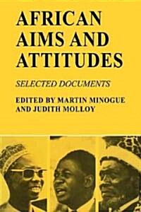 African Aims and Attitudes : Selected Documents (Paperback)