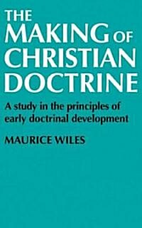 The Making of Christian Doctrine : A Study in the Principles of Early Doctrinal Development (Paperback)