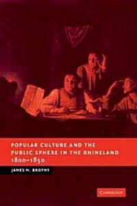 Popular Culture and the Public Sphere in the Rhineland, 1800–1850 (Paperback)