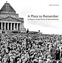 A Place to Remember : A History of the Shrine of Remembrance (Hardcover)