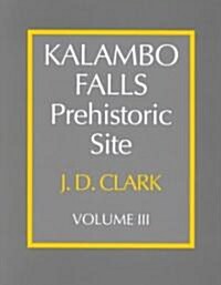 Kalambo Falls Prehistoric Site: Volume 3, The Earlier Cultures: Middle and Earlier Stone Age (Hardcover)