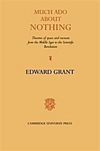 Much Ado about Nothing : Theories of Space and Vacuum from the Middle Ages to the Scientific Revolution (Hardcover)