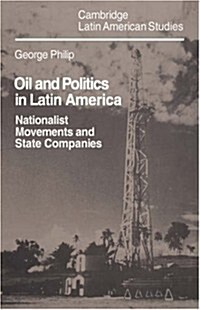 Oil and Politics in Latin America : Nationalist Movements and State Companies (Hardcover)