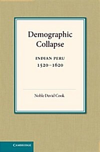 Demographic Collapse : Indian Peru, 1520–1620 (Hardcover)