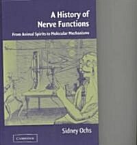 A History of Nerve Functions : From Animal Spirits to Molecular Mechanisms (Hardcover)