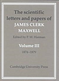 The Scientific Letters and Papers of James Clerk Maxwell: Volume 3, 1874–1879 (Hardcover)