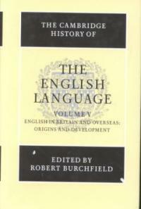 The Cambridge history of the English language. Volume V, : English in Britain and overseas : origins and development