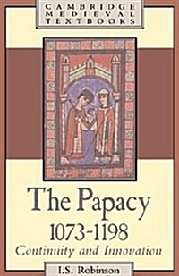 The Papacy, 1073–1198 : Continuity and Innovation (Hardcover)