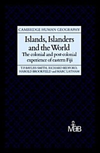 Islands, Islanders and the World : The Colonial and Post-colonial Experience of Eastern Fiji (Hardcover)