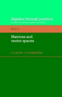 Algebra through practice. 2 : Matrices and vector spaces : a collection of problems in algebra with solutions