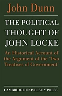 The Political Thought of John Locke : An Historical Account of the Argument of the Two Treatises of Government (Paperback)