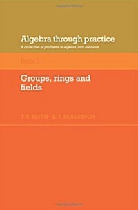 [중고] Algebra Through Practice: Volume 3, Groups, Rings and Fields : A Collection of Problems in Algebra with Solutions (Paperback)