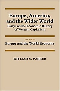 Europe, America, and the Wider World: Volume 1, Europe and the World Economy : Essays on the Economic History of Western Capitalism (Paperback)