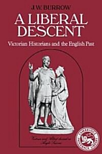 A Liberal Descent : Victorian Historians and the English Past (Paperback)