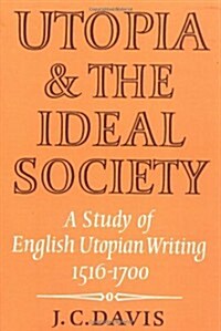 Utopia and the Ideal Society : A Study of English Utopian Writing 1516–1700 (Paperback)