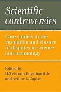 Scientific Controversies : Case Studies in the Resolution and Closure of Disputes in Science and Technology (Paperback)