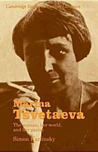 Marina Tsvetaeva : The Woman, her World, and her Poetry (Paperback)