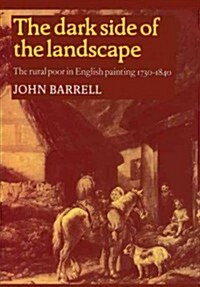 The Dark Side of the Landscape : The Rural Poor in English Painting 1730–1840 (Paperback)