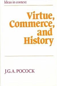 Virtue, Commerce, and History : Essays on Political Thought and History, Chiefly in the Eighteenth Century (Paperback)