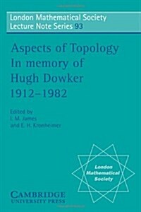 Aspects of Topology : In Memory of Hugh Dowker 1912-1982 (Paperback)