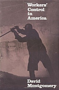 Workers Control in America : Studies in the History of Work, Technology, and Labor Struggles (Paperback)