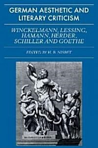 German Aesthetic and Literary Criticism: Winckelmann, Lessing, Hamann, Herder, Schiller and Goethe (Paperback)