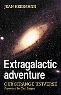 Extragalactic Adventure : Our Strange Universe (Paperback)