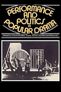 Performance and Politics in Popular Drama : Aspects of Popular Entertainment in Theatre, Film and Television, 1800–1976 (Paperback)